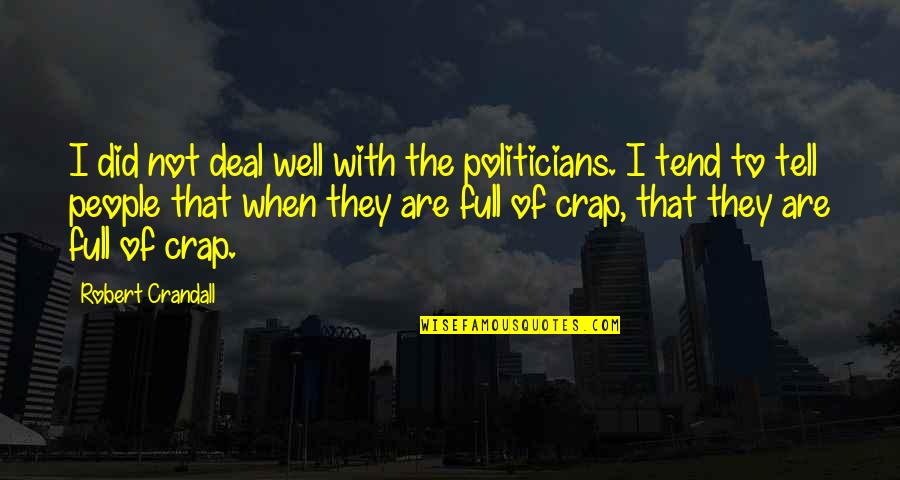 Romanes Quotes By Robert Crandall: I did not deal well with the politicians.