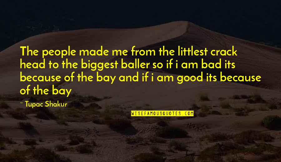 Romanko Sudbury Quotes By Tupac Shakur: The people made me from the littlest crack