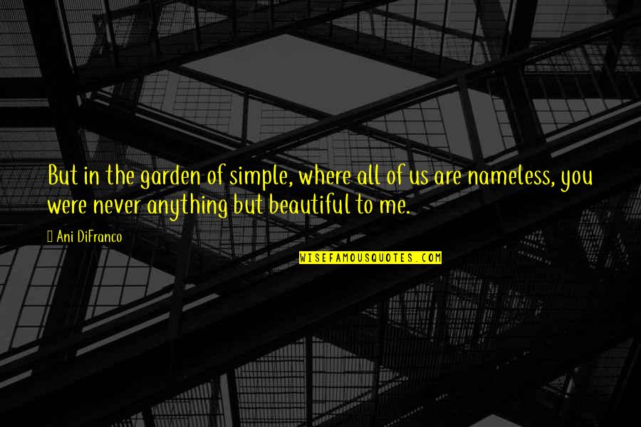 Romantic Beautiful Quotes By Ani DiFranco: But in the garden of simple, where all