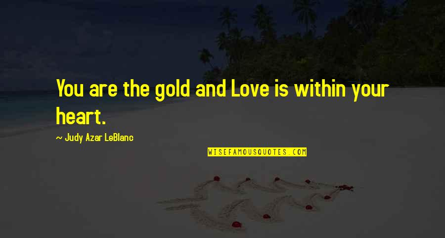 Romantic Indonesian Quotes By Judy Azar LeBlanc: You are the gold and Love is within