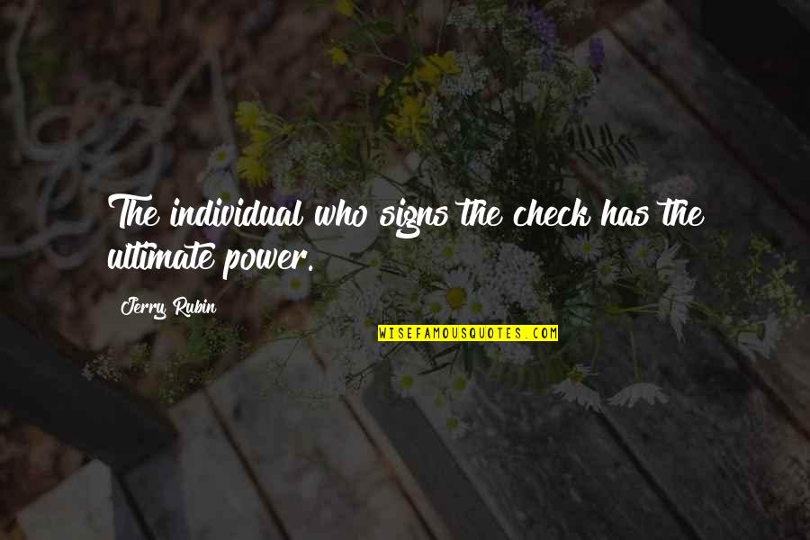 Romantic Infp Quotes By Jerry Rubin: The individual who signs the check has the