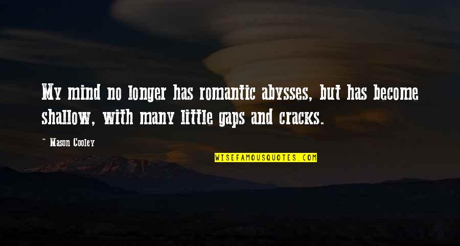 Romantic Little Quotes By Mason Cooley: My mind no longer has romantic abysses, but