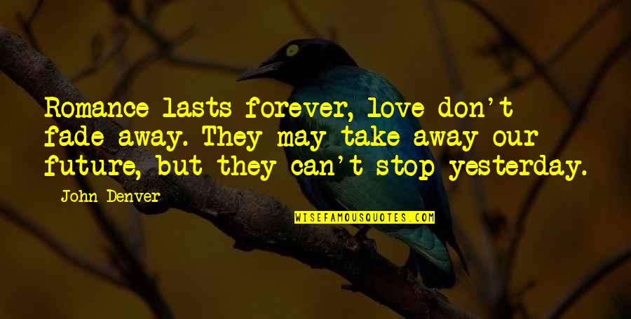 Romantic Love Love Quotes By John Denver: Romance lasts forever, love don't fade away. They