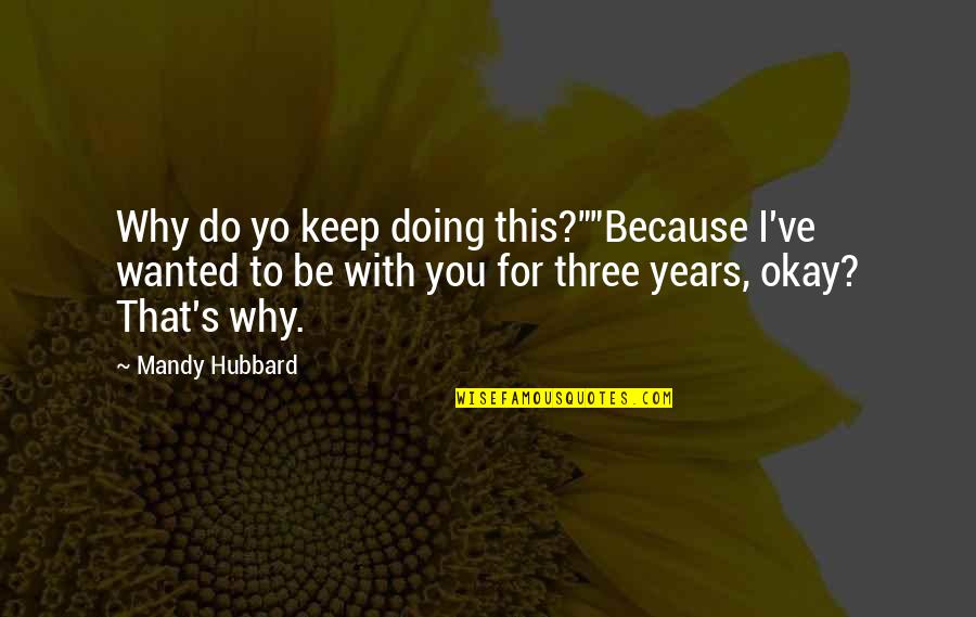 Romantic Love Love Quotes By Mandy Hubbard: Why do yo keep doing this?""Because I've wanted