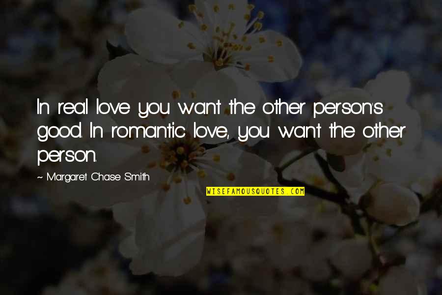 Romantic Love Love Quotes By Margaret Chase Smith: In real love you want the other person's