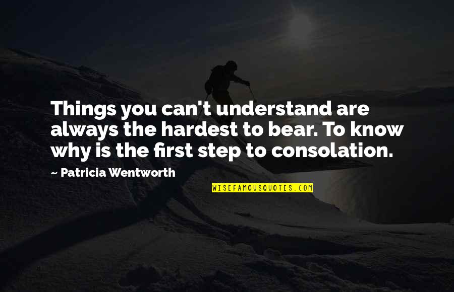 Romantic Love Quote Quotes By Patricia Wentworth: Things you can't understand are always the hardest