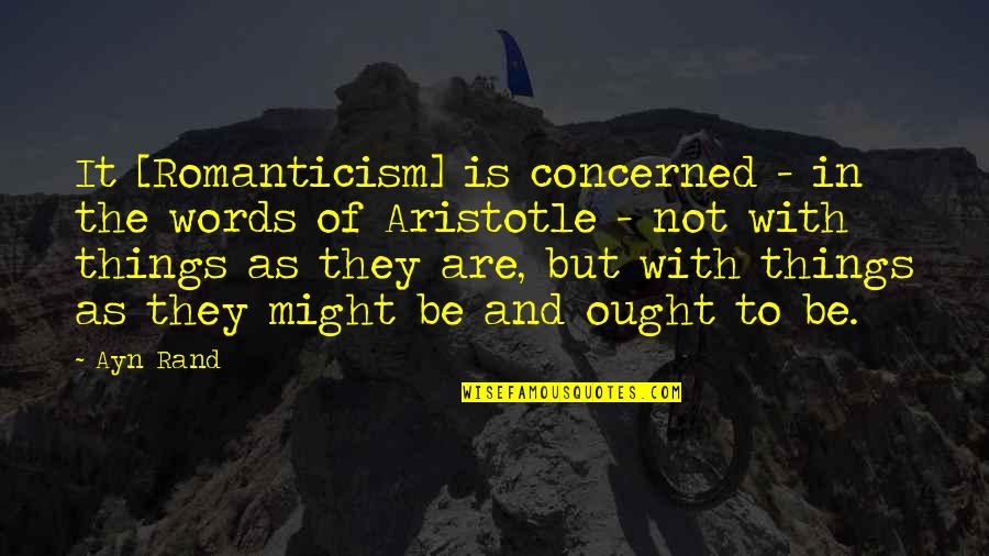 Romanticism Art Quotes By Ayn Rand: It [Romanticism] is concerned - in the words