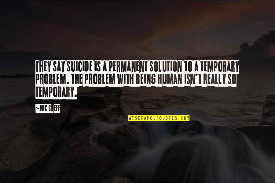 Romaric Tenda Quotes By Nic Sheff: They say suicide is a permanent solution to