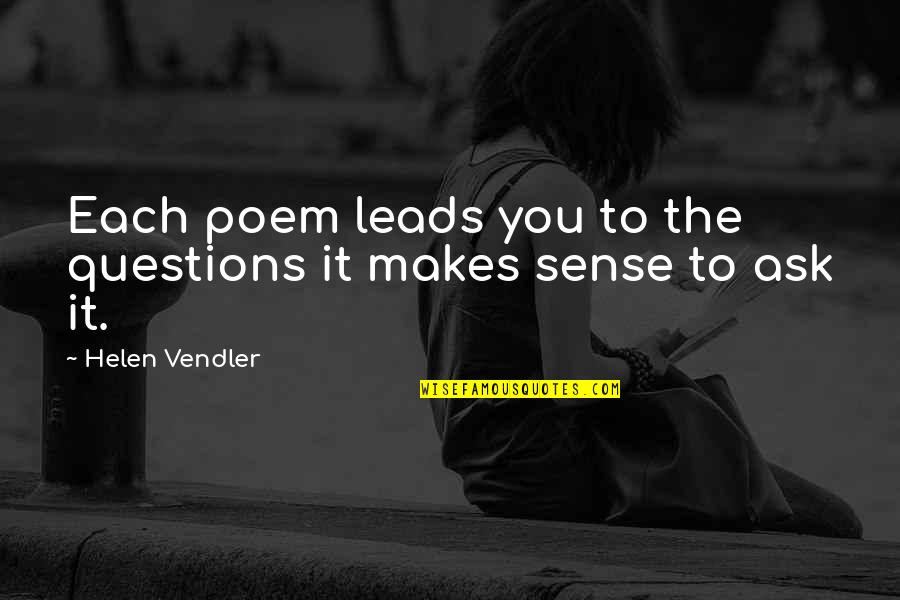 Rombas Yellow Quotes By Helen Vendler: Each poem leads you to the questions it