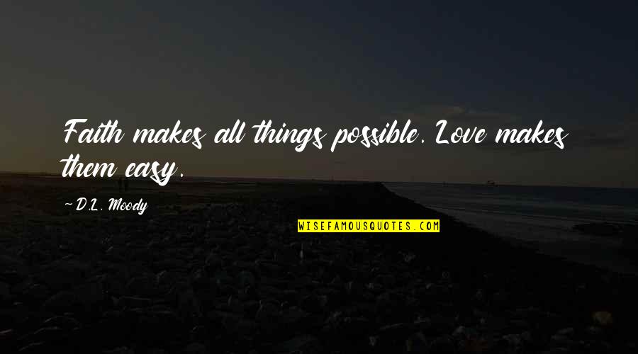 Romberg Test Quotes By D.L. Moody: Faith makes all things possible. Love makes them