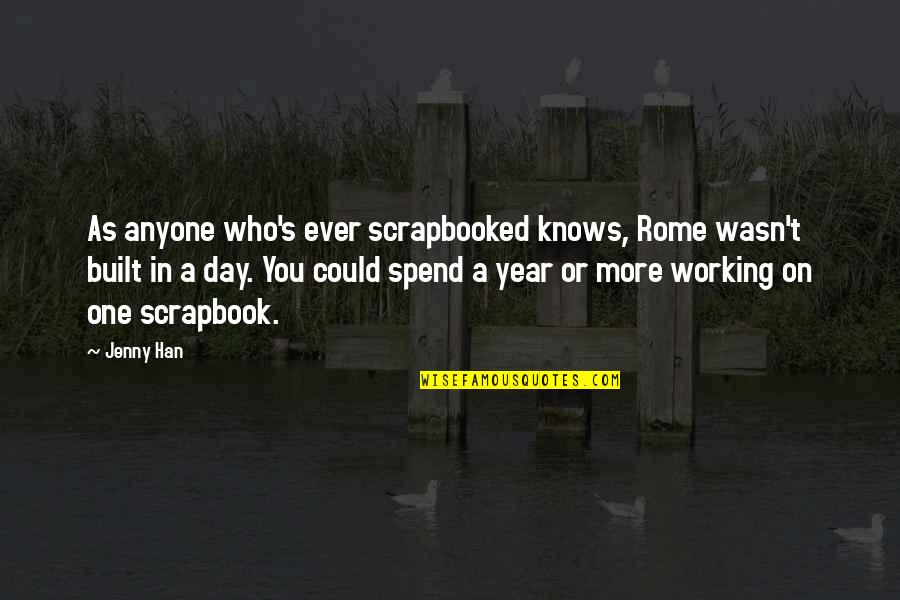 Rome Was Not Built In One Day Quotes By Jenny Han: As anyone who's ever scrapbooked knows, Rome wasn't