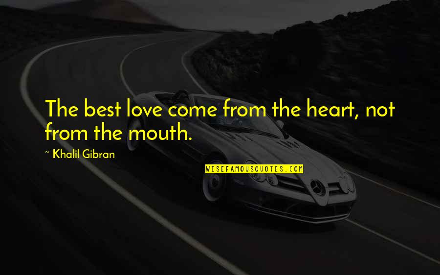 Rominski Law Quotes By Khalil Gibran: The best love come from the heart, not