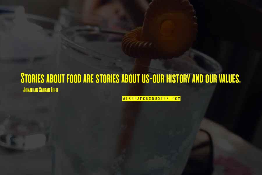 Romoser Mars Quotes By Jonathan Safran Foer: Stories about food are stories about us-our history