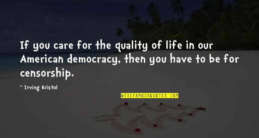 Romyelli Quotes By Irving Kristol: If you care for the quality of life