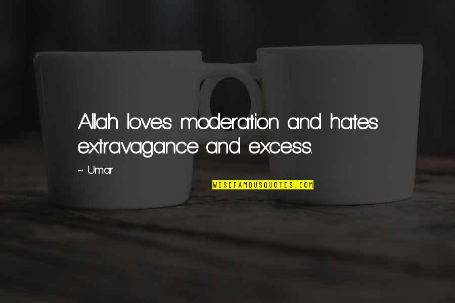 Ron Case Roofing Quotes By Umar: Allah loves moderation and hates extravagance and excess.