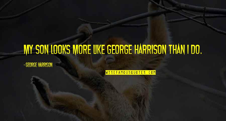 Ron Clark Academy Quotes By George Harrison: My son looks more like George Harrison than