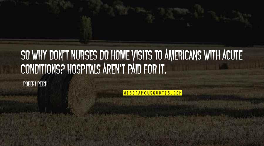 Ron Edmonds Effective Schools Quotes By Robert Reich: So why don't nurses do home visits to