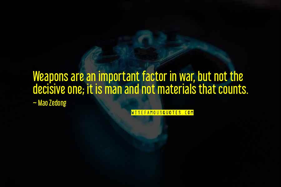 Ron Kurtz Quotes By Mao Zedong: Weapons are an important factor in war, but