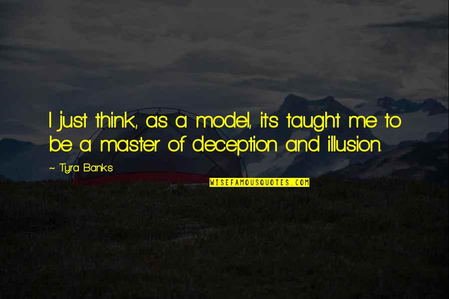 Ron Smothermon Quotes By Tyra Banks: I just think, as a model, it's taught