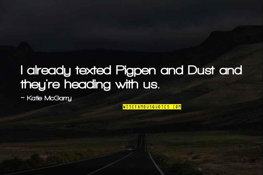 Ronchinnes Quotes By Katie McGarry: I already texted Pigpen and Dust and they're