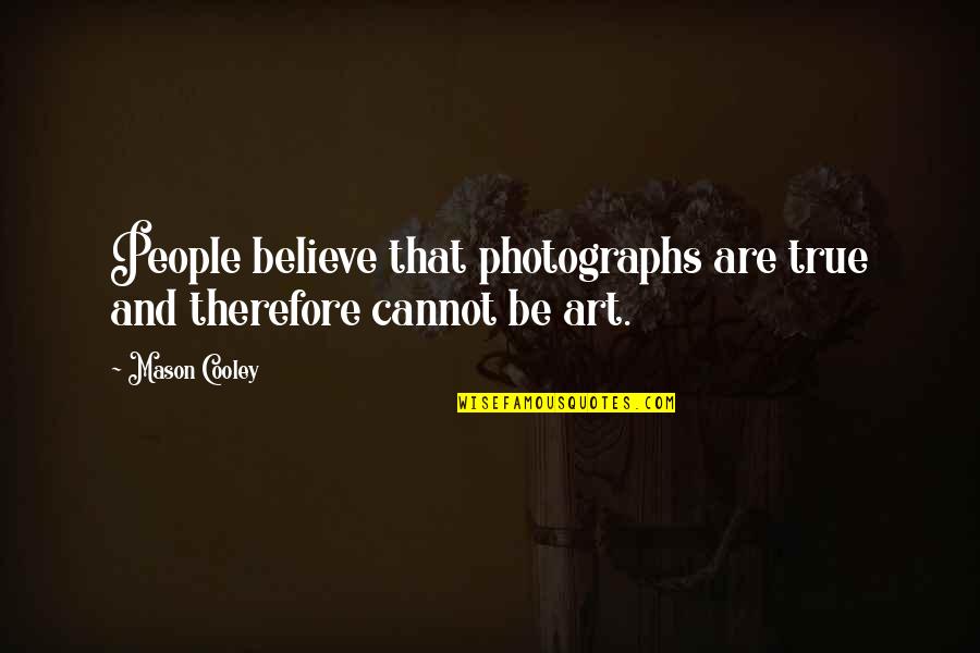 Rondando Parkes Quotes By Mason Cooley: People believe that photographs are true and therefore