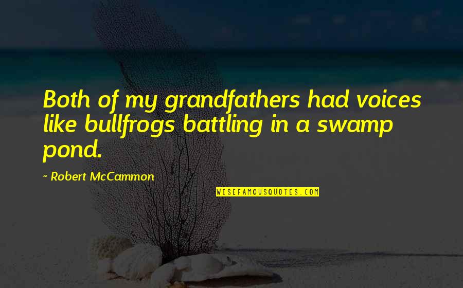 Ronique Marshall Quotes By Robert McCammon: Both of my grandfathers had voices like bullfrogs