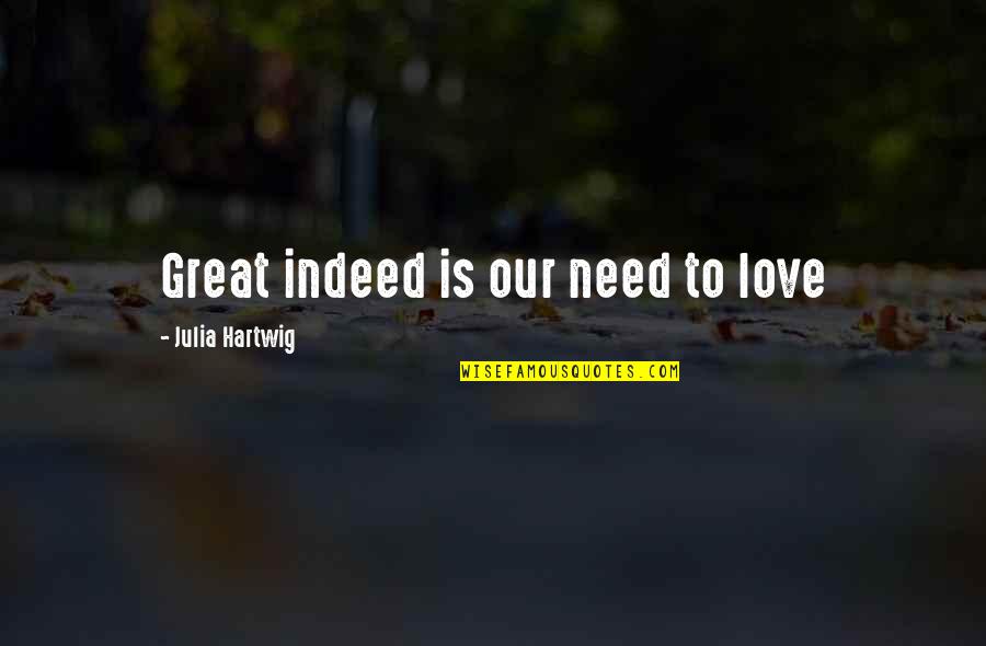 Ronith Gouni Quotes By Julia Hartwig: Great indeed is our need to love