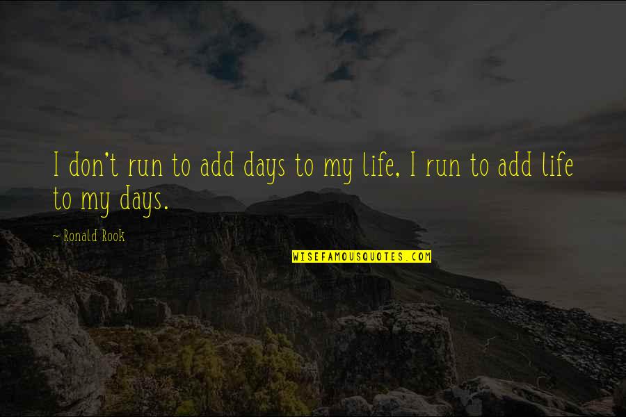 Ronnebeck Germany Quotes By Ronald Rook: I don't run to add days to my