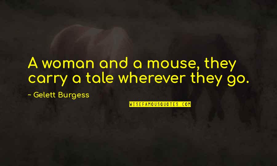 Ronnie Barker Open All Hours Quotes By Gelett Burgess: A woman and a mouse, they carry a