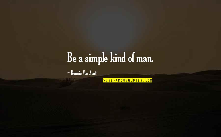 Ronnie Van Zant Quotes By Ronnie Van Zant: Be a simple kind of man.