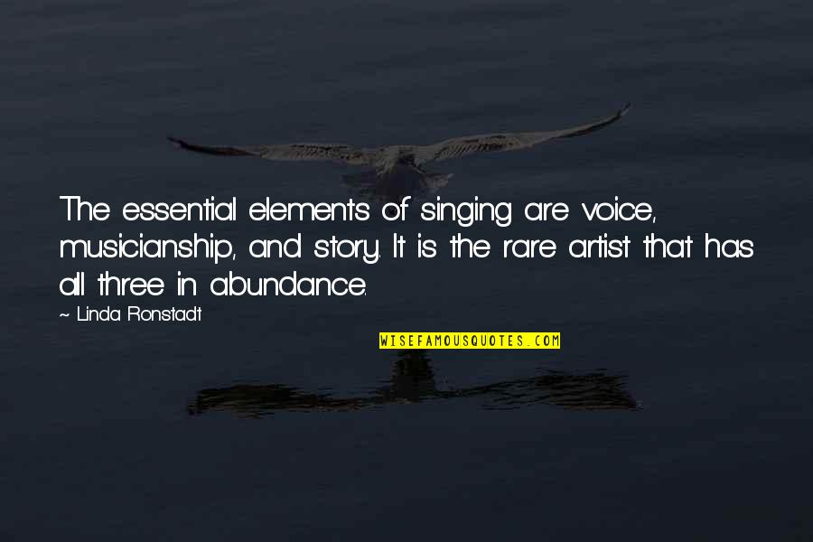 Ronstadt Quotes By Linda Ronstadt: The essential elements of singing are voice, musicianship,