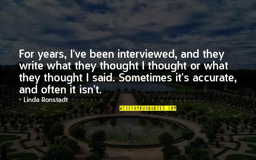 Ronstadt Quotes By Linda Ronstadt: For years, I've been interviewed, and they write