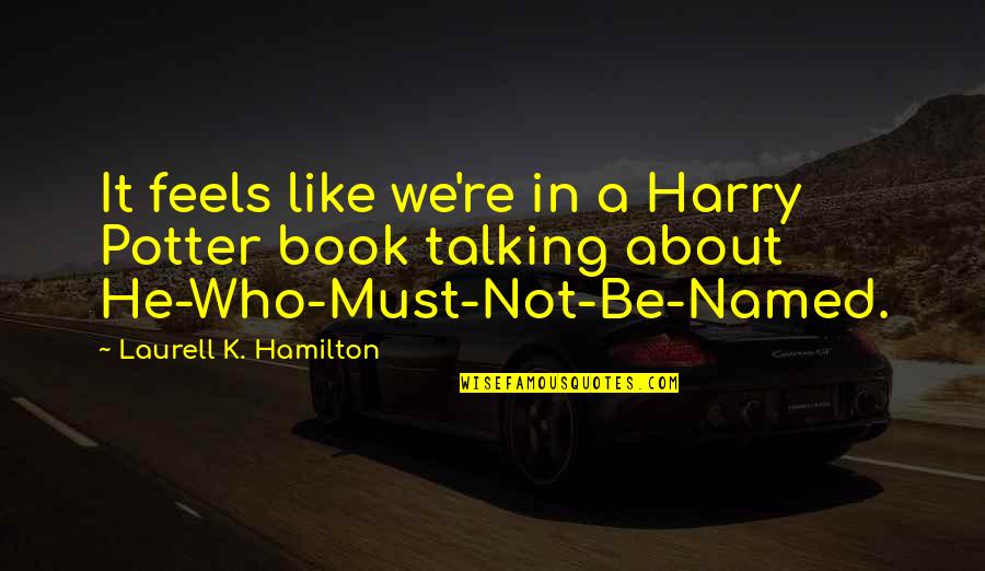 Rontes Quotes By Laurell K. Hamilton: It feels like we're in a Harry Potter