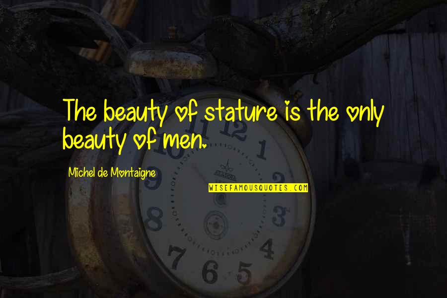 Rony Quotes By Michel De Montaigne: The beauty of stature is the only beauty