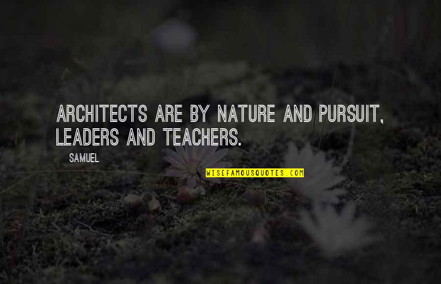 Rooch Colourpop Quotes By Samuel: Architects are by nature and pursuit, leaders and