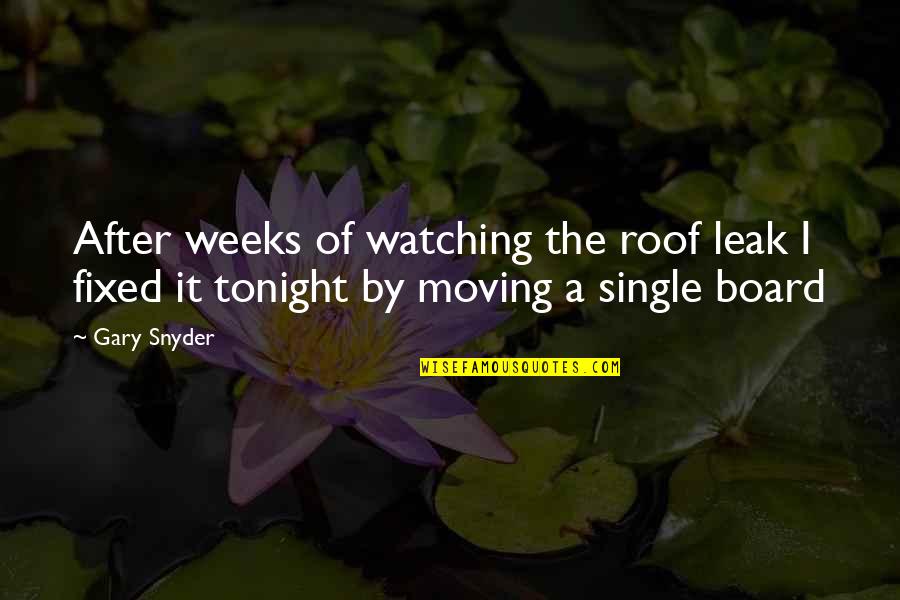 Roof Leak Quotes By Gary Snyder: After weeks of watching the roof leak I