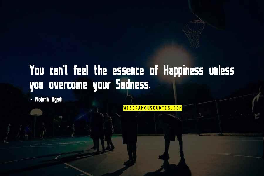 Roof Over Your Head Quotes By Mohith Agadi: You can't feel the essence of Happiness unless