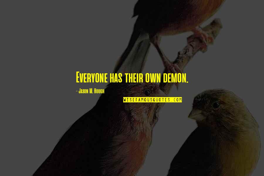 Roofie Quotes By Jason M. Hough: Everyone has their own demon.