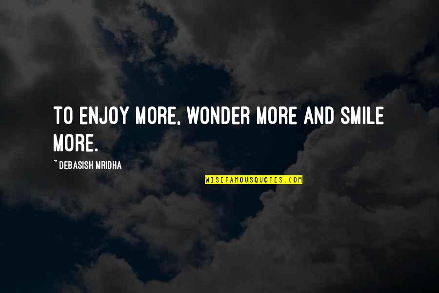 Room Ideas Quotes By Debasish Mridha: To enjoy more, wonder more and smile more.