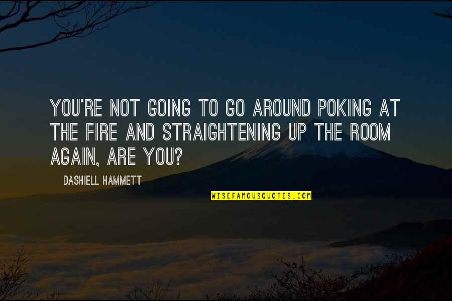 Room Quotes By Dashiell Hammett: You're not going to go around poking at