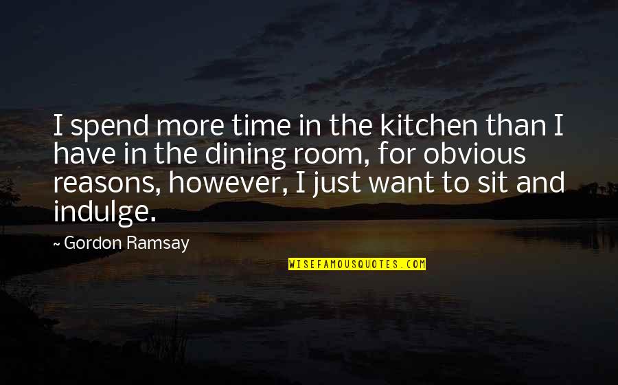 Room Quotes By Gordon Ramsay: I spend more time in the kitchen than