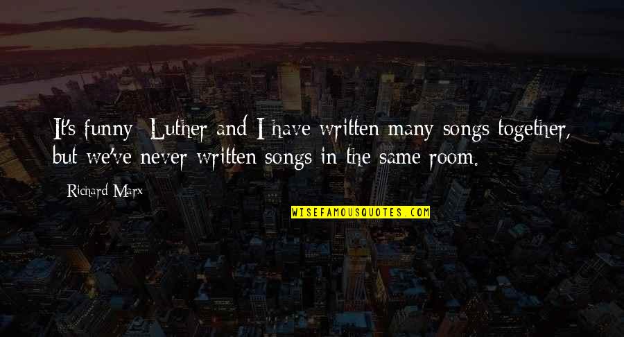 Room Quotes By Richard Marx: It's funny; Luther and I have written many