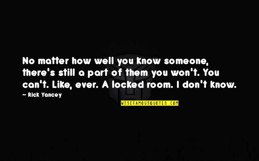 Room Quotes By Rick Yancey: No matter how well you know someone, there's