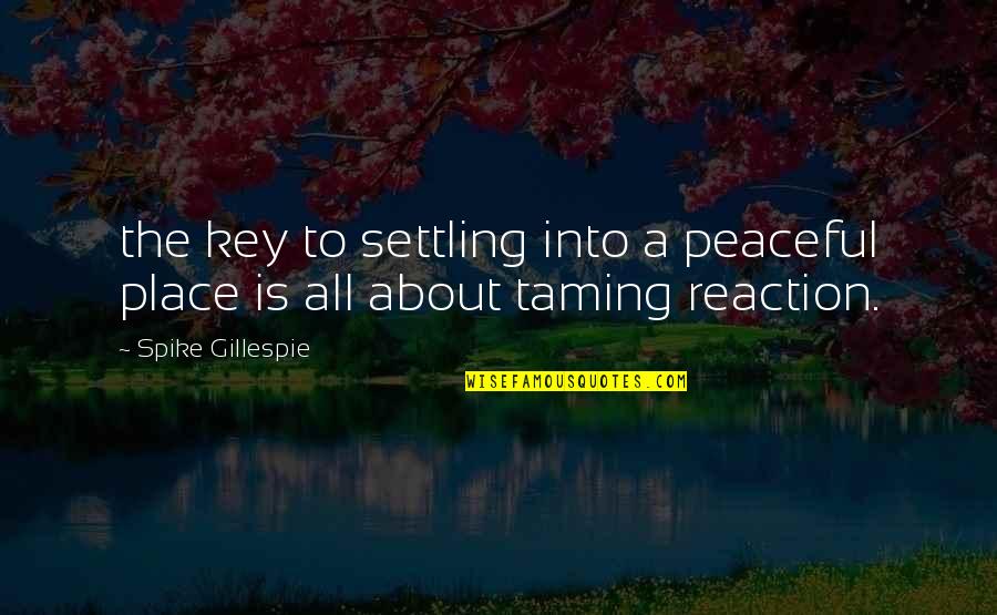 Rooming Quotes By Spike Gillespie: the key to settling into a peaceful place