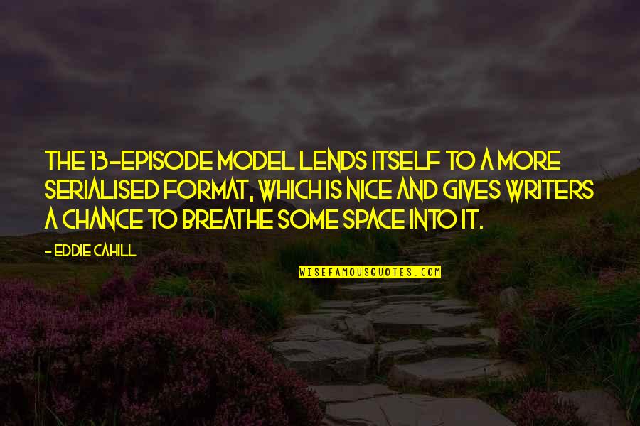 Roommates Funny Quotes By Eddie Cahill: The 13-episode model lends itself to a more