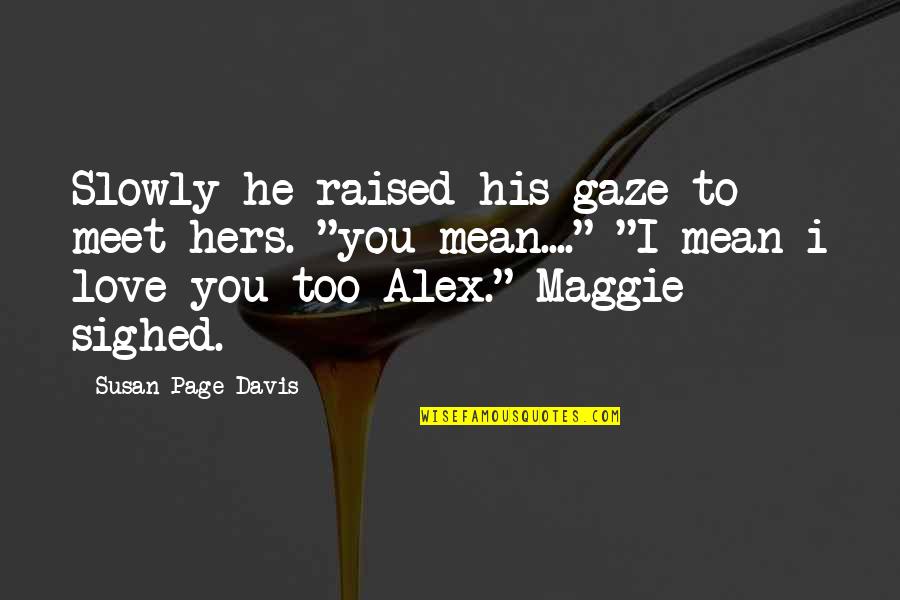 Rooof Login Quotes By Susan Page Davis: Slowly he raised his gaze to meet hers.