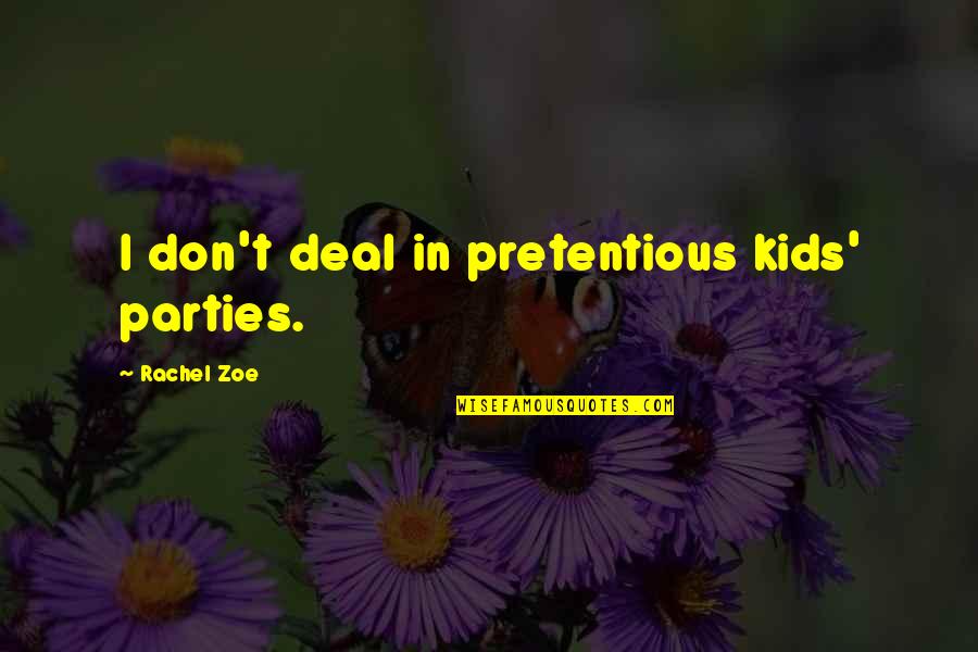 Roozbeh Bahramalis Art Quotes By Rachel Zoe: I don't deal in pretentious kids' parties.