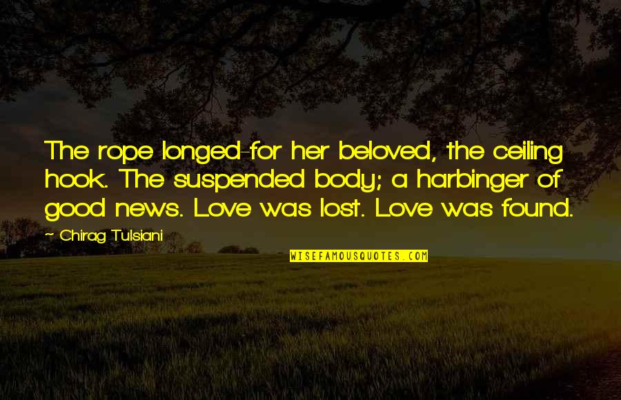 Rope Quotes By Chirag Tulsiani: The rope longed-for her beloved, the ceiling hook.