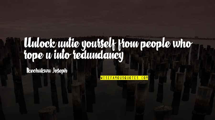 Rope Quotes By Ikechukwu Joseph: Unlock untie yourself from people who rope u