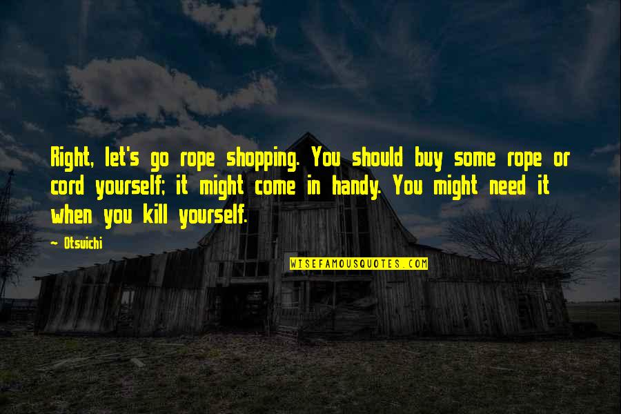 Rope Quotes By Otsuichi: Right, let's go rope shopping. You should buy